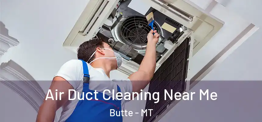  Air Duct Cleaning Near Me Butte - MT