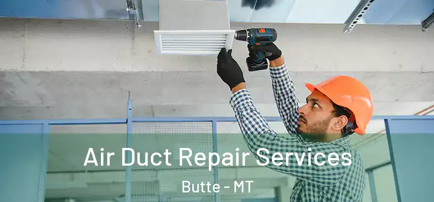 Air Duct Repair Services Butte - MT