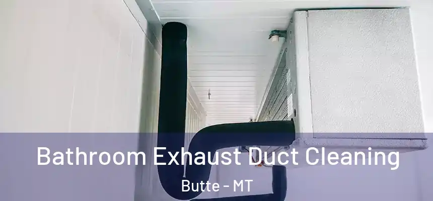  Bathroom Exhaust Duct Cleaning Butte - MT