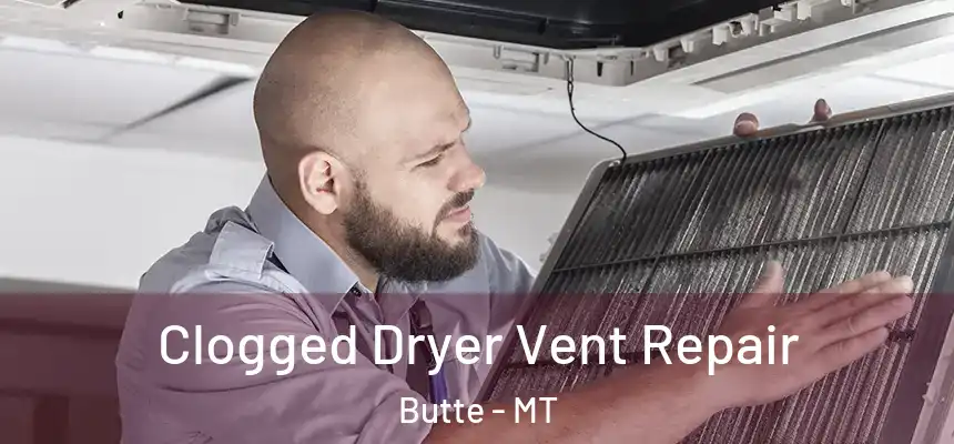 Clogged Dryer Vent Repair Butte - MT