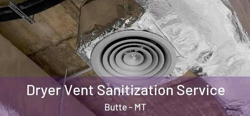  Dryer Vent Sanitization Service Butte - MT