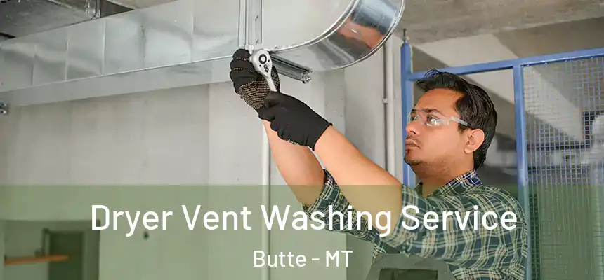 Dryer Vent Washing Service Butte - MT
