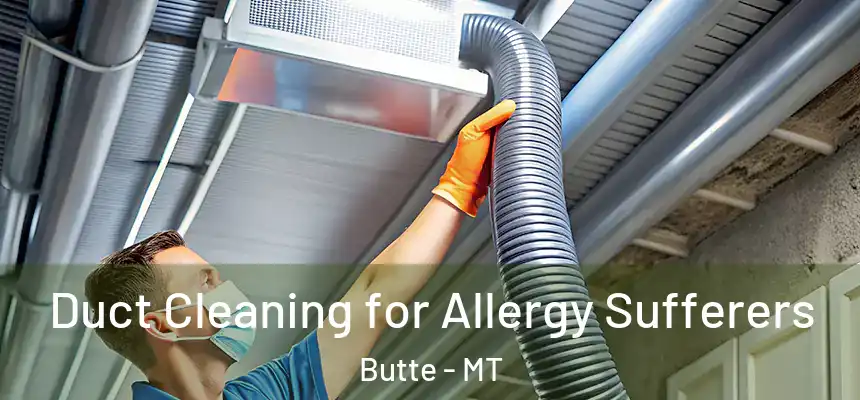  Duct Cleaning for Allergy Sufferers Butte - MT