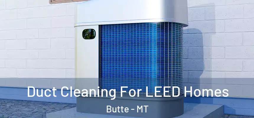 Duct Cleaning For LEED Homes Butte - MT