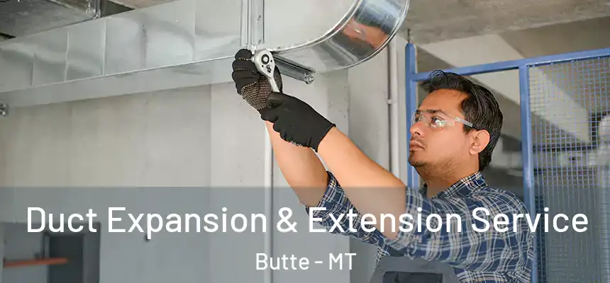 Duct Expansion & Extension Service Butte - MT