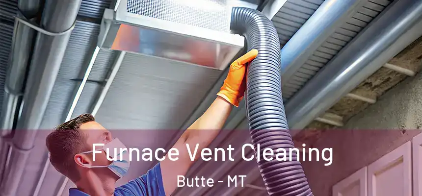 Furnace Vent Cleaning Butte - MT