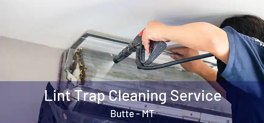Lint Trap Cleaning Service Butte - MT