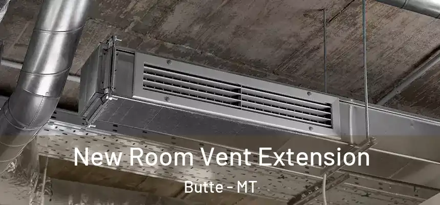 New Room Vent Extension Butte - MT