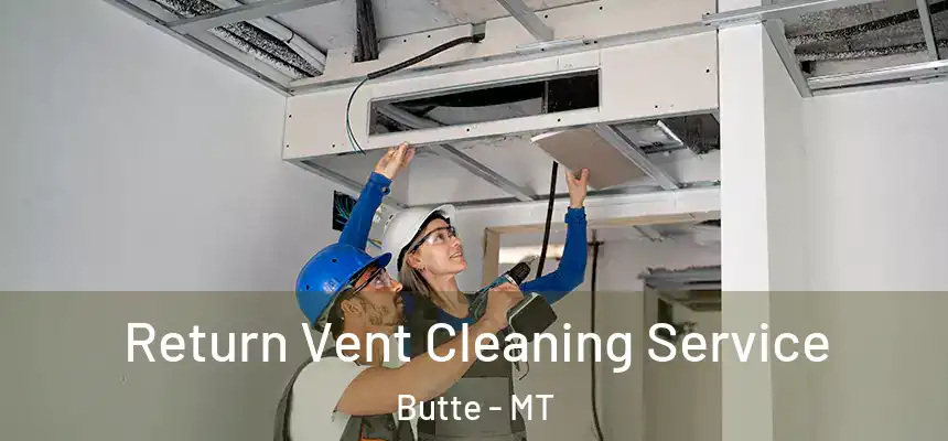 Return Vent Cleaning Service Butte - MT