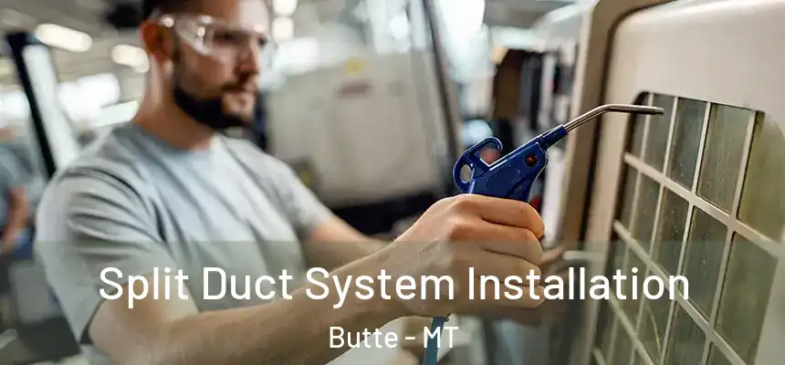 Split Duct System Installation Butte - MT
