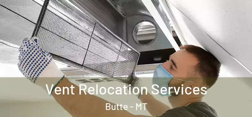 Vent Relocation Services Butte - MT
