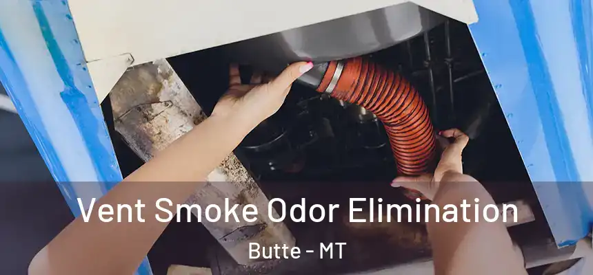 Vent Smoke Odor Elimination Butte - MT